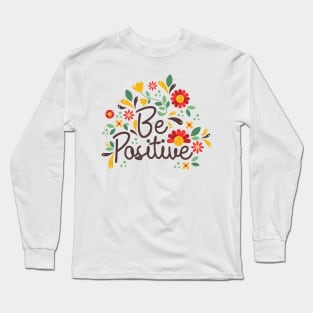 Be positive floral inspirational design Long Sleeve T-Shirt